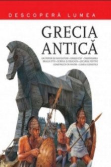 Grecia Antica. Descopera lumea. Vol.1