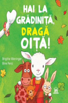 Hai la gradinita draga oita!