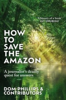 How to Save the Amazon by Dom Phillips