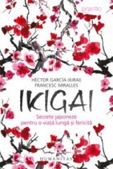 Ikigai.Secrete japoneze pentru o viata lunga si fericita