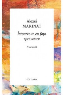 INTOARCE-TE CU FATA SPRE SOARE Alexei Marinat