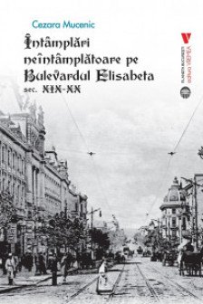 Intamplari neintamplatoare pe Bulevardul Elisabeta sec. XIX-XX