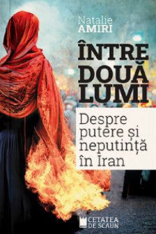 Intre doua lumi. Putere si neputinta in Iran