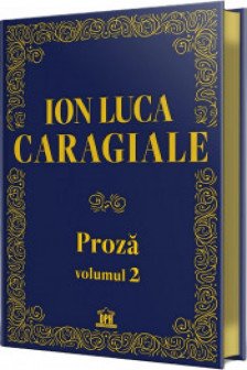 Ion Luca Caragiale - Proza: Volumul 2