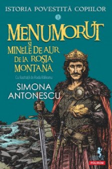 Istoria povestita copiilor. Volumul 3: Menumorut si minele de aur de la Rosia Montana