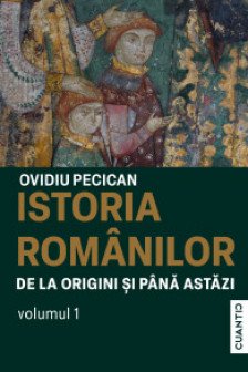Istoria romanilor de la origini pana in prezent - Vol.1