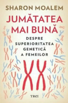 Jumatatea mai buna. Despre superioritatea genetica a femeilor
