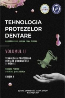 Tehnologia protezelor dentare. Manual pentru studenti si rezidenti. Volumul II.