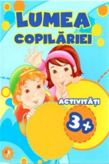 LUMEA COPILARIEI. Activitati 3+