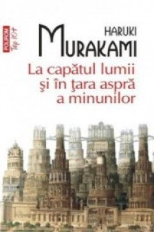 La capatul lumii si in tara aspra a minunilor. Haruki Murakami.Top 10+