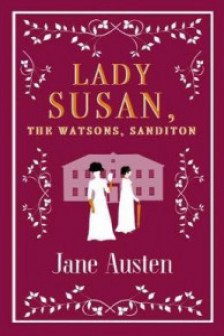 Lady Susan. The Watsons. Sanditon