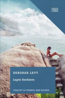 LAPTE FIERBINTE. Deborah Levy