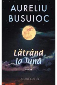 Latrind la luna. Aureliu Busuioc.