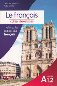 Le francais : cahier d’exercices : niveau A 1.2