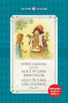 Lecturi scolare Alice in tara minunilor alice in tara din oglinda lewis carroll