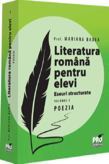Literatura romana pentru elevi. Eseuri structurate. Volumul I. Poezia