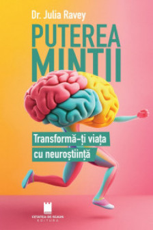 Puterea mintii. Transforma-ti viata cu neurostiinta