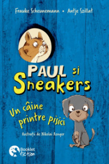 Paul si Sneakers  1. Un caine printre pisici