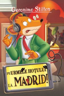 Pe urmele hotului... La Madrid (vol.26 seria Geronimo Stilton)