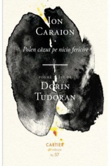 Polen cazut pe nicio fericire. Poeme alese de Dorin Tudoran