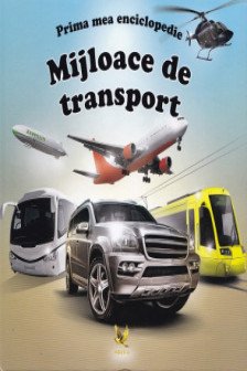 Prima mea enciclopedie. Mijloace de transport