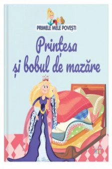 PRIMELE MELE POVESTI. PRINTESA SI BOBUL DE MAZARE