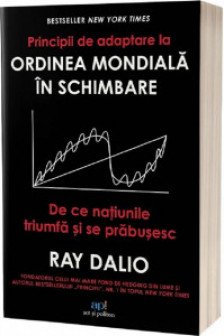 Principii de adaptare la ordinea mondiala in schimbare: De ce natiunile triumfa si se prabusesc