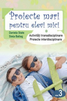 Proiecte mari pentru elevi mici cl 3