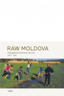 RAW MOLDOVA. Fotografie documentara colectiva 2012–2023