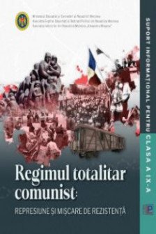 Regimul totalitar comunist – represiune si miscarea de rezistenta: Suport informational pentru clasa a 9
