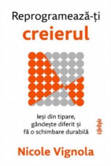 Reprogrameaza-ti creierul