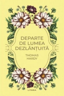 Romane nemuritoare. DEPARTE DE LUMEA DEZLANTUITA.