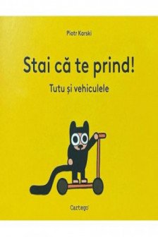 Stai ca te prind! Tutu si vehiculele