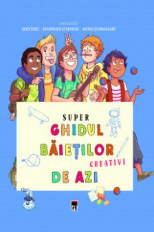 Superghidul baietilor creativi de azi