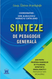 Sinteze de pedagogie generala. Ghid pentru pregatirea examenelor de titularizare definitivat si gradul didactic II.