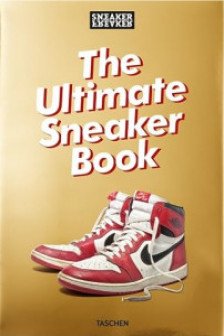 Sneaker Freaker. The Ultimate Sneaker Book