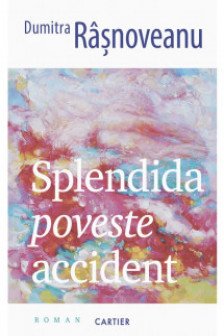 SPLENDIDA POVESTE ACCIDENT. Dumitra Rasnoveanu