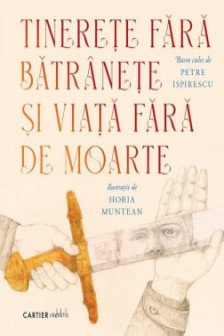 Tinerete fara batranete si viata fara de  moarte