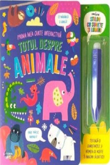 TOTUL DESPRE ANIMALE. Prima mea carte interactiva. Contine stilou cu sunete