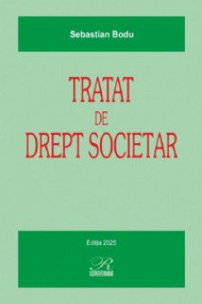 Tratat de drept societar : teorie si practica / Sebastian Bodu