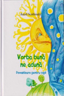 Vorba buna ne aduna Povestioare pentru copii