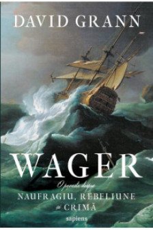 Wager. O poveste despre naufragiu rebeliune si crima