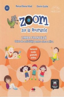Zoom sur la roumanie limba franceza caiet de activitati pentru clasa a iii-a