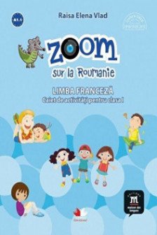 Zoom sur la roumanie limba franceza caiet de activitati pentru clasa i