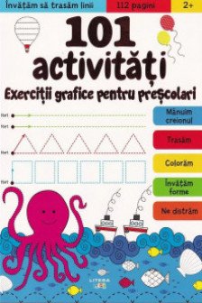 101 ACTIVITATI. EXERCITII GRAFICE PENTRU PRESCOLARI