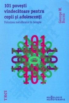 101 povesti vindecatoare pentru copii si adolescenti. Folosirea metaforelor in terapie