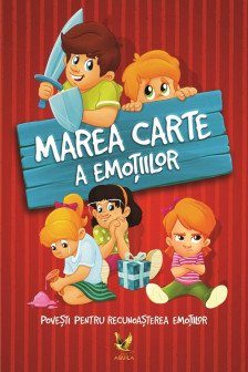 Marea carte a emotiilor. Povesti pentru recunoasterea emotiilor