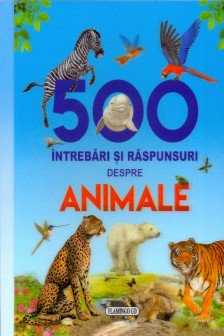 500 intrebari si raspunsuri despre animale