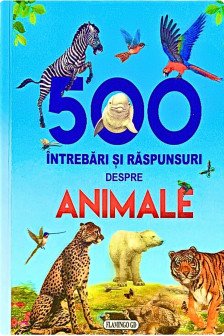 500 intrebari si raspunsuri despre animale
