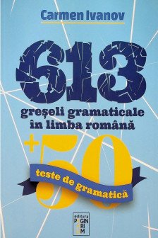 613 greseli gramaticale in limba romana + 50 teste de gramatica